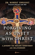 Forgiving as Unity with Christ: A Journey for Healing Resentment and Relationships - Paperback