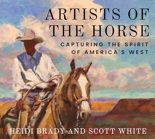Artists of the Horse: Capturing the Spirit of America's West - Hardcover