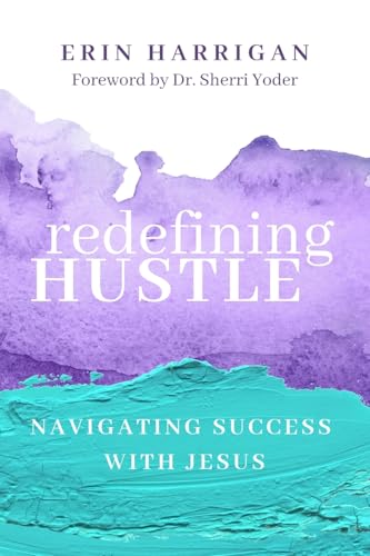 Redefining Hustle: Navigating Success with Jesus - Paperback