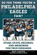 So You Think You're a Philadelphia Eagles Fan?: Stars, Stats, Records, and Memories for True Diehards - Paperback
