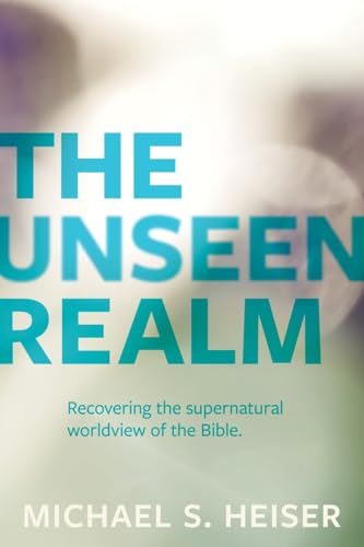 The Unseen Realm: Recovering the Supernatural Worldview of the Bible - Paperback