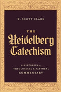The Heidelberg Catechism: A Historical, Theological, and Pastoral Commentary - Hardcover