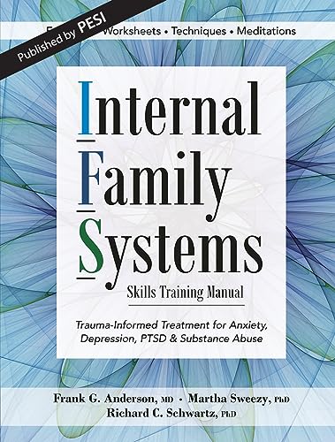 Internal Family Systems Skills Training Manual: Trauma-Informed Treatment for Anxiety, Depression, Ptsd & Substance Abuse - Paperback