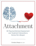 Attachment: 60 Trauma-Informed Assessment and Treatment Interventions Across the Lifespan - Paperback