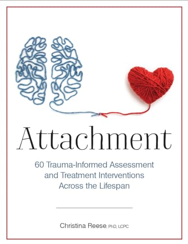 Attachment: 60 Trauma-Informed Assessment and Treatment Interventions Across the Lifespan - Paperback