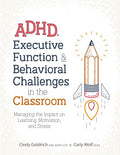 Adhd, Executive Function & Behavioral Challenges in the Classroom: Managing the Impact on Learning, Motivation and Stress - Paperback