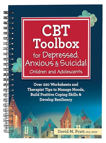 CBT Toolbox for Depressed, Anxious & Suicidal Children and Adolescents: Over 220 Worksheets and Therapist Tips to Manage Moods, Build Positive Coping - Spiral