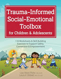 Trauma-Informed Social-Emotional Toolbox for Children & Adolescents: 116 Worksheets & Skill-Building Exercises to Support Safety, Connection & Empower - Paperback