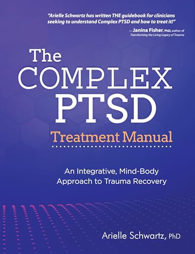 The Complex Ptsd Treatment Manual: An Integrative, Mind-Body Approach to Trauma Recovery - Paperback
