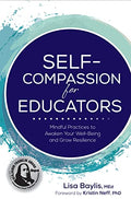 Self-Compassion for Educators: Mindful Practices to Awaken Your Well-Being and Grow Resilience - Paperback