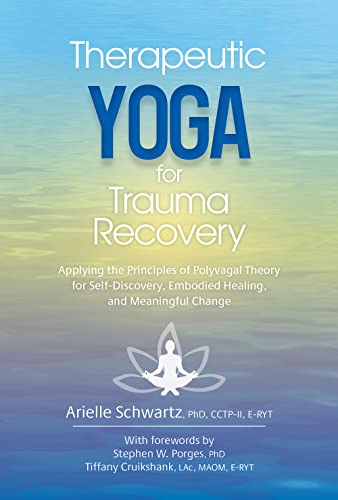 Therapeutic Yoga for Trauma Recovery: Applying the Principles of Polyvagal Theory for Self-Discovery, Embodied Healing, and Meaningful Change - Paperback