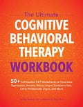 The Ultimate Cognitive Behavioral Therapy Workbook: 50+ Self-Guided CBT Worksheets to Overcome Depression, Anxiety, Worry, Anger, Substance Use, Other - Paperback