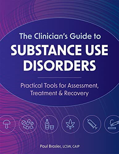 The Clinician's Guide to Substance Use Disorders: Practical Tools for Assessment, Treatment & Recovery - Paperback