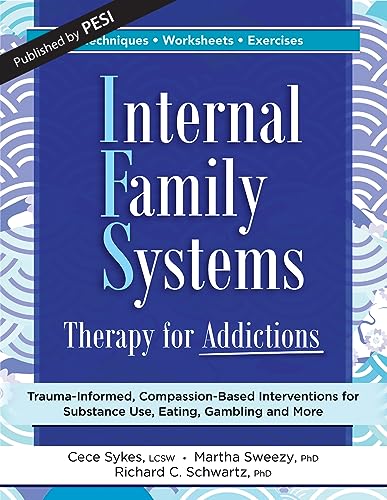 Internal Family Systems Therapy for Addictions: Trauma-Informed, Compassion-Based Interventions for Substance Use, Eating, Gambling and More - Paperback