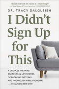 I Didn't Sign Up for This: A Couples Therapist Shares Real-Life Stories of Breaking Patterns and Finding Joy in Relationships . . . Including Her Own - Paperback