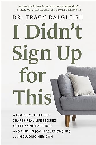 I Didn't Sign Up for This: A Couples Therapist Shares Real-Life Stories of Breaking Patterns and Finding Joy in Relationships . . . Including Her Own - Paperback