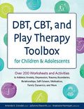 Dbt, Cbt, and Play Therapy Toolbox for Children and Adolescents: Over 200 Worksheets and Activities to Address Anxiety, Depression, Trauma, Boundaries - Paperback