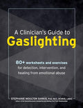 A Clinician's Guide to Gaslighting: 80+ Worksheets and Exercises for Detection, Intervention, and Healing from Emotional Abuse - Paperback