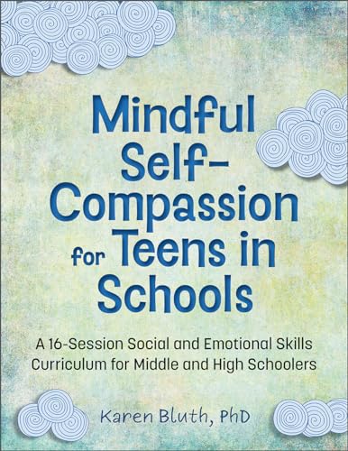 Mindful Self-Compassion for Teens in Schools: A 16-Session Social and Emotional Skills Curriculum for Middle and High Schoolers - Paperback