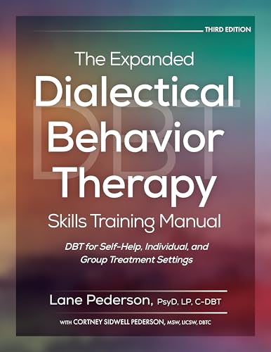 The Expanded Dialectical Behavior Therapy Skills Training Manual, 3rd Edition: Dbt for Self-Help, Individual, and Group Treatment Settings - Spiral