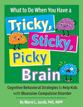 What to Do When You Have a Tricky, Sticky, Picky Brain: Cognitive Behavioral Strategies to Help Kids with Obsessive-Compulsive Disorder - Paperback