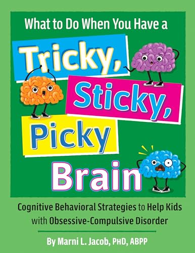 What to Do When You Have a Tricky, Sticky, Picky Brain: Cognitive Behavioral Strategies to Help Kids with Obsessive-Compulsive Disorder - Paperback