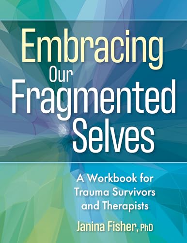 Embracing Our Fragmented Selves: A Workbook for Trauma Survivors and Therapists - Paperback