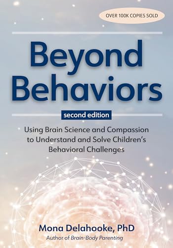 Beyond Behaviors, Second Edition: Using Brain Science and Compassion to Understand and Solve Children's Behavioral Challenges - Paperback
