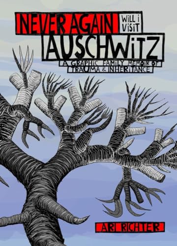 Never Again Will I Visit Auschwitz: A Graphic Family Memoir of Trauma & Inheritance - Hardcover