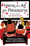 Here for All the Reasons: Why We Watch the Bachelor - Paperback