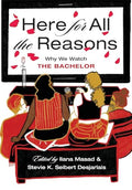 Here for All the Reasons: Why We Watch the Bachelor - Hardcover