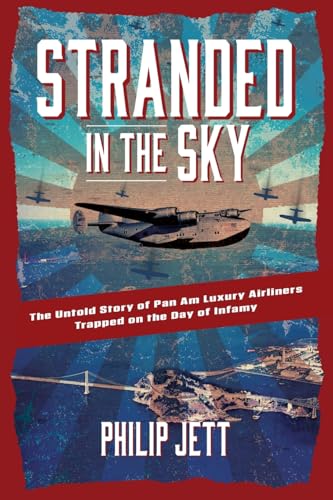 Stranded in the Sky: The Untold Story of Pan Am Luxury Airliners Trapped on the Day of Infamy - Paperback