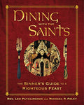 Dining with the Saints: The Sinner's Guide to a Righteous Feast - Hardcover