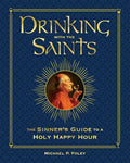 Drinking with the Saints (Deluxe): The Sinner's Guide to a Holy Happy Hour - Hardcover