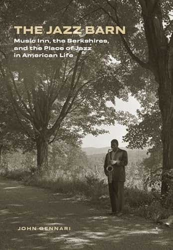 The Jazz Barn: Music Inn, the Berkshires, and the Place of Jazz in American Life - Hardcover