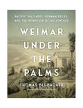 Weimar Under the Palms: Pacific Palisades, German Exiles, and the Invention of Hollywood - Hardcover