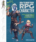 How to Draw Your RPG Character: A Step-By-Step Guide to Bringing Fantasy Characters to Life - How to Draw Elves, Gnomes, Dwarves, Dragonborn, Warriors - Paperback