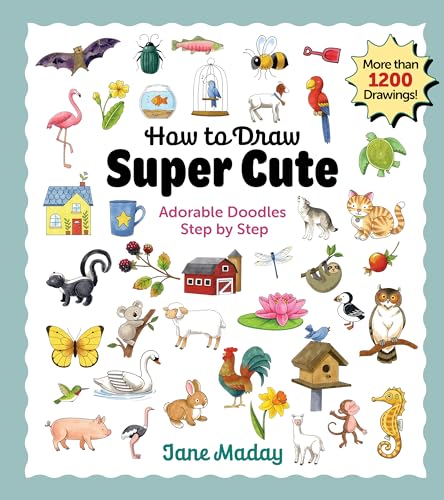 How to Draw Super Cute: Adorable Stuff Step by Step: Easy Guide to How to Draw Everything for Kids & Adults - Paperback
