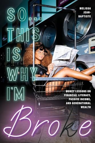 So...This Is Why I'm Broke: Money Lessons on Financial Literacy, Passive Income, and Generational Wealth (Budgeting, Money Management, Bipoc Financial - Paperback