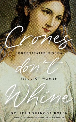 Crones Don't Whine: Concentrated Wisdom for Mature Women (Inspiration for Older Women, Aging Gracefully, Divine Feminine, Gift for Women) - Paperback