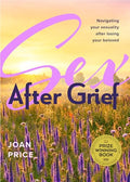 Sex After Grief: Navigating Your Sexuality After Losing Your Beloved (Grief Book for Widows and Widowers, Rediscover Your Sexuality) - Paperback