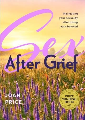 Sex After Grief: Navigating Your Sexuality After Losing Your Beloved (Grief Book for Widows and Widowers, Rediscover Your Sexuality) - Paperback