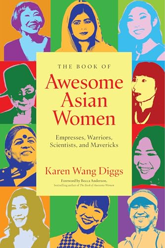 The Book of Awesome Asian Women: Empresses, Warriors, Scientists, and Mavericks (Famous Asian Women in History) - Paperback