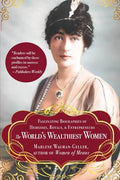 The World's Wealthiest Women: Fascinating Biographies of Heiresses, Royals, Entrepreneurs, and Entertainers - Paperback