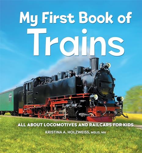 My First Book of Trains: All about Locomotives and Railcars for Kids - Hardcover