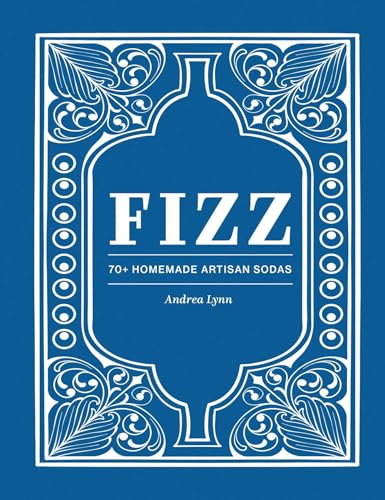 Fizz: 70+ Homemade Artisan Sodas - Hardcover