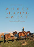 Women Shaping the West: Stories from Wyoming - Hardcover