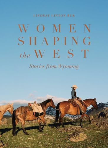 Women Shaping the West: Stories from Wyoming - Hardcover