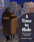 A Time to Hide: Based on a True Story of Survival During the Holocaust - Hardcover