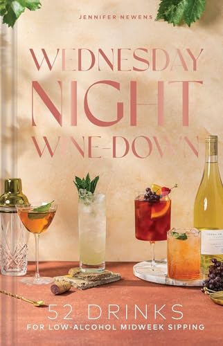 Wednesday Night Wine-Down: 52 Drinks for Low-Alcohol Midweek Sipping - Hardcover